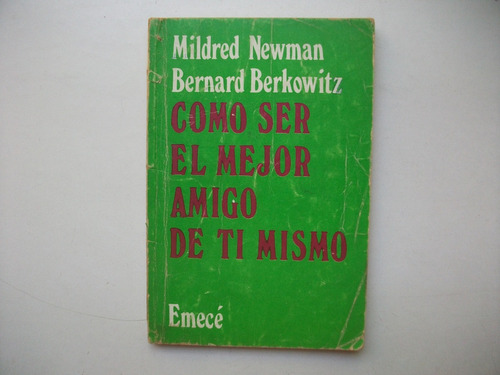 Cómo Ser El Mejor Amigo De Ti Mismo - Newman / Berkowitz