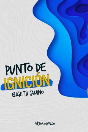 Libro: Punto De Ignición: Elige Tu Camino (spanish Edition)