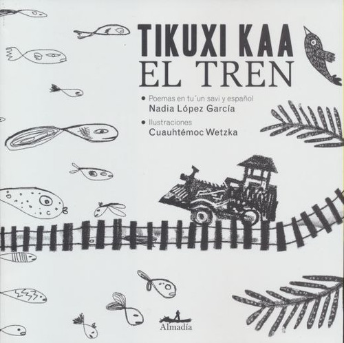 El tren: Tikuxi Kaa, de López García, Nadia. Serie Poesía Editorial Almadía, tapa blanda en español, 2019