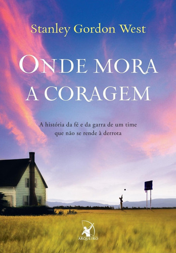 Onde mora a coragem, de West,Stanley Gordon. Editora Arqueiro, edição 1 em português