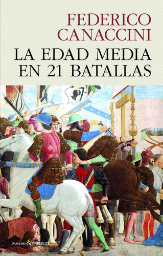 LA EDAD MEDIA EN 21 BATALLAS, de CANACCINI, FEDERICO. Editorial PASADO Y PRESENTE, S.L, tapa dura en español