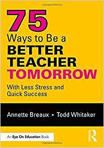 75 Ways To Be A Better Teacher Tomorrow With Less Stress And