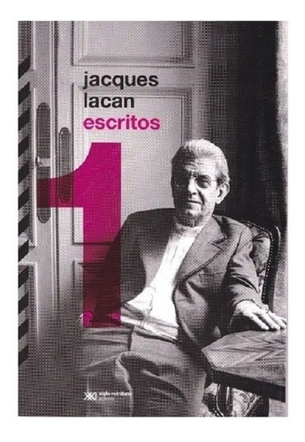 Escritos 1. Jacques Lacan. Ed. Siglo Xxi