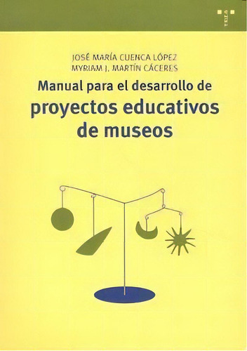 Manual Para El Desarrollo De Proyectos Educativos De Museos, De Cuenca López, José María. Editorial Ediciones Trea, S.l., Tapa Blanda En Español