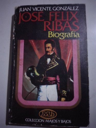 Biografía De José Félix Ribas Juan Vicente González