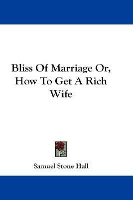 Libro Bliss Of Marriage Or, How To Get A Rich Wife - Samu...