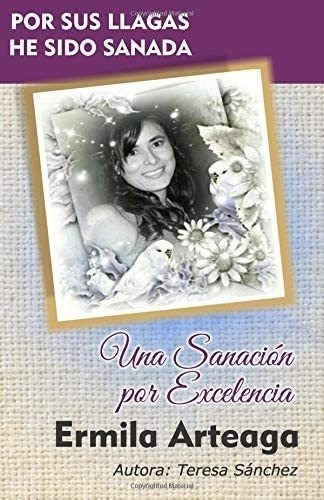 Libro: Una Sanacion Por Excellencia: Por Sus Llagas He &-.