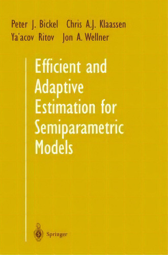 Efficient And Adaptive Estimation For Semiparametric Models, De Peter J. Bickel., Vol. 1. Editorial Springer-verlag New York Inc., Tapa Blanda En Inglés