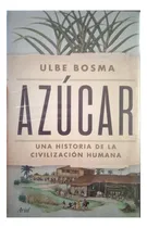 Comprar Azúcar Una Historia De La Civilización Humana \u002F Ulbe Bosma
