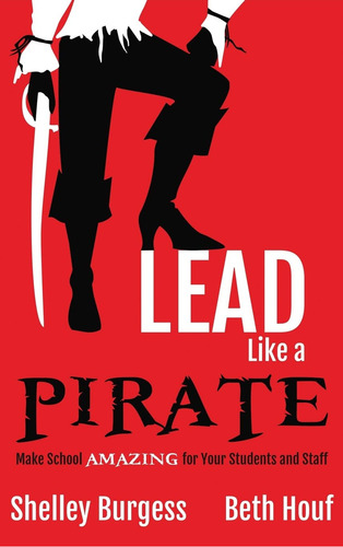 lead like a pirate : Make School Amazing For Your Students and staff de Shelley burgess editorial Dave Burgess Consulting Inc tapa dura en inglés