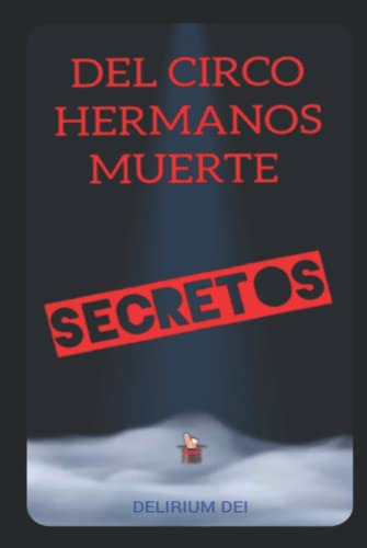 Del Circo Hermanos Muerte: Secretos -delirium Dei-