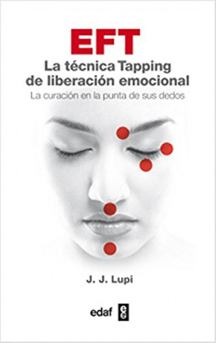 Eft, Tecnica Tapping Liberacion Emocional - Lupi, J.j.
