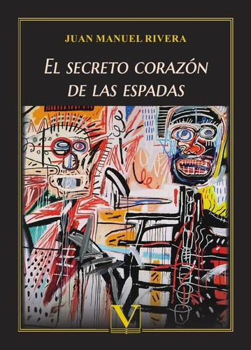 El Secreto Corazón De Las Espadas - Juan Manuel Rivera