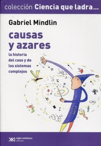 Causas Y Azares: La Historia Del Caos Y Los Sistemas Complej