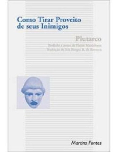 Livro Como Tirar Proveito De Seus Inimigos, De Plutarco. Editora Martins Fontes Em Português
