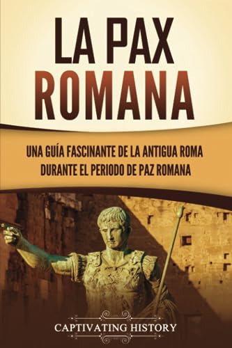 La Pax Romana: Una Guía Fascinante De La Antigua Roma Durant