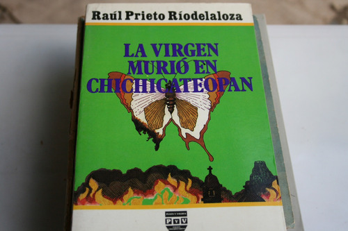 La Virgen Murio En Chichicateopan , Raul Prieto Riodelaloza