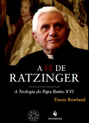 A Fé De Ratzinger ( Tracey Rowland )