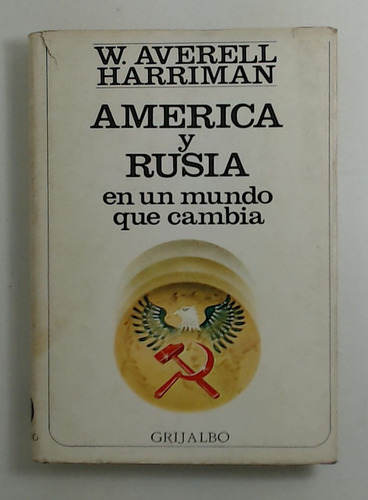 America Y Rusia En Un Mundo Que Cambia  - Harriman, W. Avere