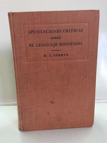 Apuntaciones Críticas Sobre El Lenguaje Bogotano - J. Cuervo
