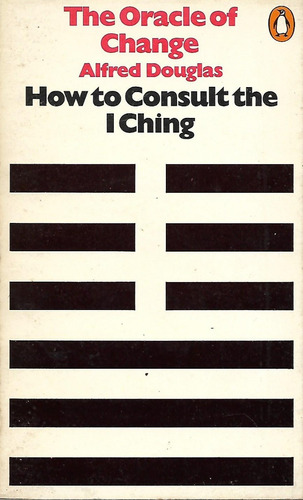 The Oracle Of Change - A. Douglas - How To Consult  I Ching