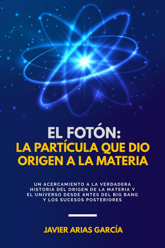 El Fotón: La Partícula Que Dio Origen A La Materia: Un 61yfd