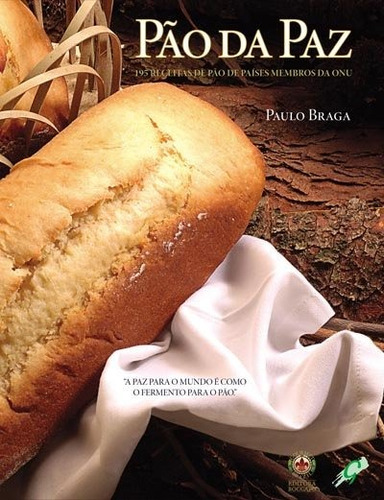 Pão da paz: 195 receitas de pão de países membros da ONU, de Braga, Paulo. Editora Grupo Editorial Global, capa mole em português, 2006