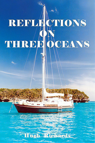 Reflections On Three Oceans, De Richards, Hugh. Editorial Createspace, Tapa Blanda En Inglés