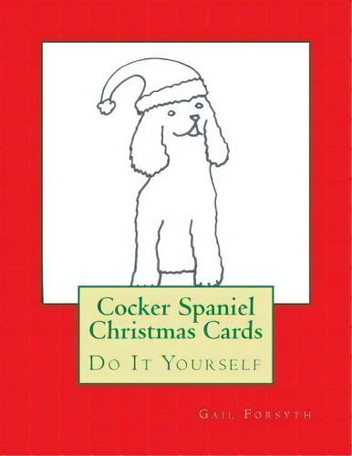 Cocker Spaniel Christmas Cards, De Gail Forsyth. Editorial Createspace Independent Publishing Platform, Tapa Blanda En Inglés