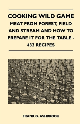 Libro Cooking Wild Game - Meat From Forest, Field And Str...