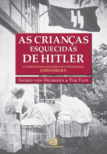 As crianças esquecidas de Hitler: A verdadeira história do programa Lebensborn, de Von Oelhafen, Ingrid. Editora Pinsky Ltda,Dutton Caliber, capa mole em português, 2017