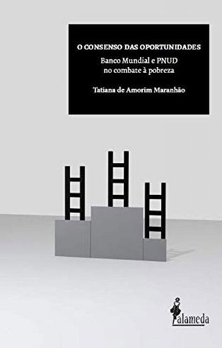 O Consenso Das Oportunidades: Banco Mundial E Pnud No Combate À Pobreza, De Maranhao, Tatiana De Amorim. Editora Alameda, Capa Mole, Edição 1ª Edição - 2018 Em Português