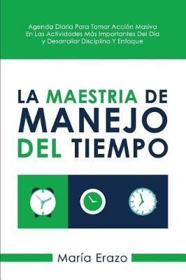 Libro La Maestria De Manejo Del Tiempo : Agenda Diaria Pa...