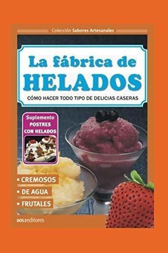 La Fabrica De Heladoso Hacer Todo Tipo De..., de DosEditores, Cookina. Editorial Independently Published en español