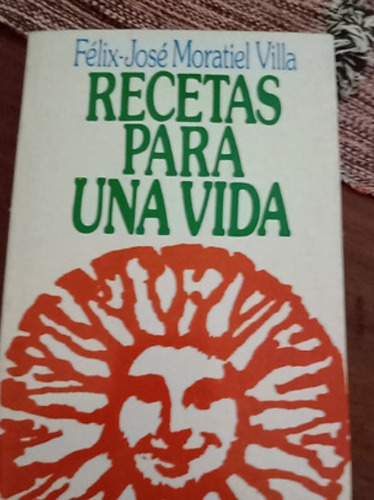 Libro Recetas Para Una Vida .felix José Moratel Villa 