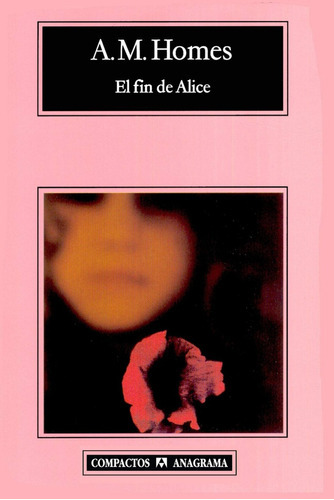 El Fin De Alice, De A. M. Homes. Editorial Anagrama, Tapa Blanda, Edición 1 En Español