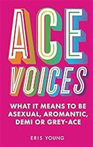 Ace Voices: What It Means To Be Asexual, Aromantic, Demi Or 