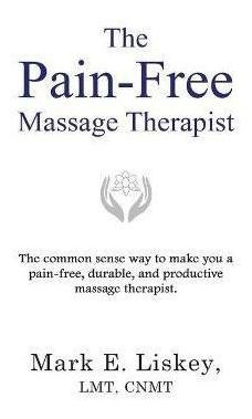 Libro The Pain-free Massage Therapist : The Common Sense ...