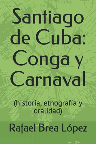 Santiago De Cuba: Conga Y Carnaval: -historia Etnografia Y O