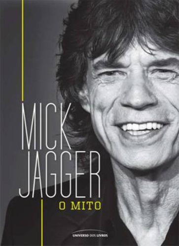 Mick Jagger: O mito, de Universo dos Livros. Editorial Universo dos Livros Editora LTDA, capa mole em português, 2013