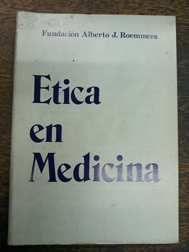 Etica En Medicina * Simposio * Alberto J. Roemmers * 