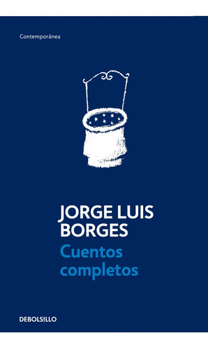 Cuentos Completos - Jorge Luis Borges - Debolsillo