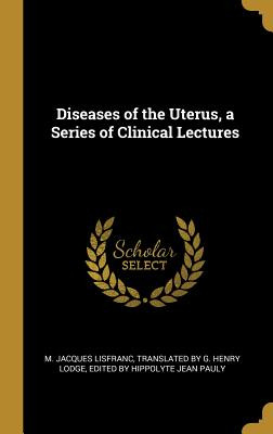 Libro Diseases Of The Uterus, A Series Of Clinical Lectur...