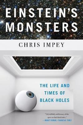 Einstein's Monsters : The Life And Times Of Black Holes -...