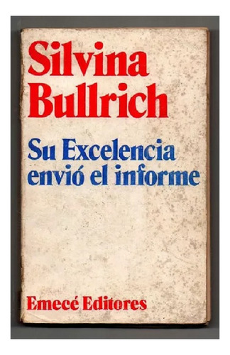 Su Excelencia Envio El Informe, Silvina Bullrich, Ed. Emecé.