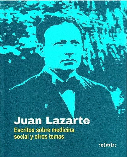 Juan Lazarte - Escritos Sobre Medicina Social Y Otros Temas