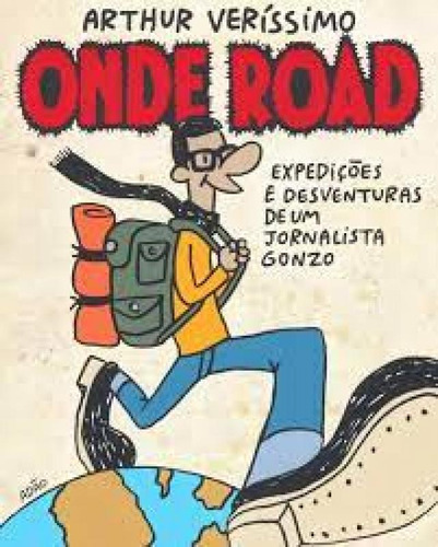Onde Road: Expedições e Desventuras De Um Jornalista Gonzo, de Arthur Verissimo. Editora REALEJO EDITORA, capa mole em português