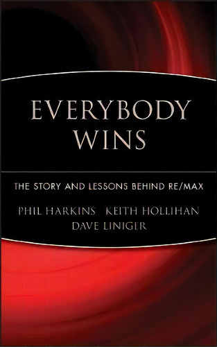 Everybody Wins: The Story And Lessons Behind Re/max, De Keith Hollihan., Vol. 1. Editorial Gardners, Tapa Dura En Inglés