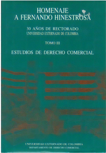 Estudios De Derecho Comercial. Homenaje A Fernando Hinestro, De Varios Autores. Serie 9586162036, Vol. 1. Editorial U. Externado De Colombia, Tapa Blanda, Edición 1993 En Español, 1993