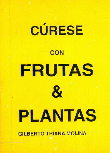 Cúrese Con Frutas & Plantas, De Gilberto Triana Molina. Editorial Adiec, Tapa Blanda, Edición 1999 En Español